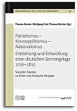 Patriotismus - Kosmopolitismus - Nationalismus: Entstehung und Entwicklung einer deutschen Gemengelage 1756 - 1815